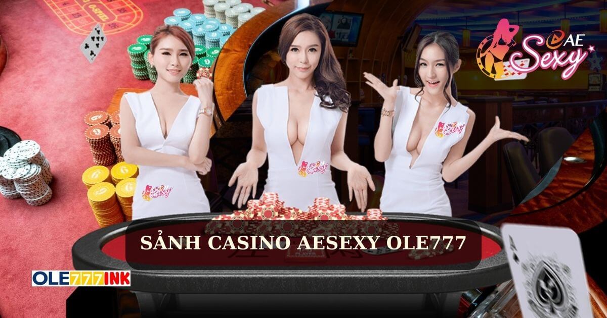 Sảnh Casino Aesexy Ole777 - Trải Nghiệm Đẳng Cấp Quốc Tế